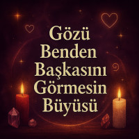 Gözü Benden Başkasını Görmesin Büyüsü